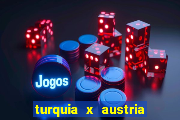 turquia x austria onde assistir